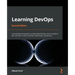Learning DevOps - Second Edition: A comprehensive guide to accelerating DevOps culture adoption with Terraform, Azure DevOps, Kubernetes, and Jenkins