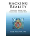 Hacking Reality: Upgrade Your Life From the Inside Out
