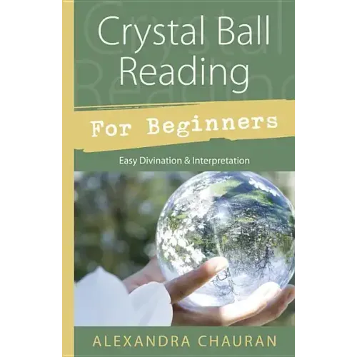 Crystal Ball Reading for Beginners: Easy Divination & Interpretation