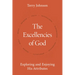 The Excellencies of God: Exploring and Enjoying His Attributes