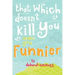 That Which Doesn't Kill You Makes You Funnier