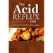 The Acid Reflux Diet - Acid Reflux Dinners: Healthy Recipes to Get Rid of Acid Reflux Naturally (GERD DIET)