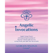 Angelic Invocations: Angelic Energy Prayers & Empowering Invocations of Supreme Celestial Light and Love to Heal, Purify, and Uplift Your Life On Eart