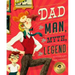 Dad: The Man, the Myth, the Legend