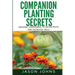 Companion Planting Secrets - Organic Gardening to Deter Pests and Increase Yield: Chemical Free Methods to Reduce Pests, Combat Diseases and Grow Bett