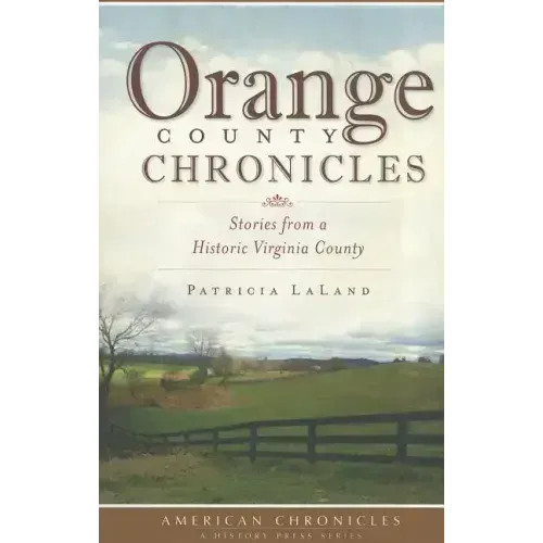 Orange County Chronicles: Stories from a Historic Virginia County