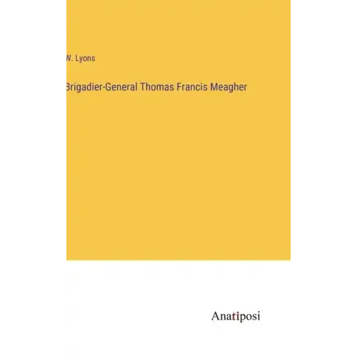 Brigadier-General Thomas Francis Meagher