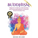 Buddhism: Beginner's Guide to Understanding & Practicing Buddhism to Become Stress and Anxiety Free
