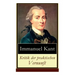 Kritik der praktischen Vernunft: Die Theorie der Moralbegründung (Praktische Philosophie), auch als die zweite Kritik (nach der Kritik der reinen Vern