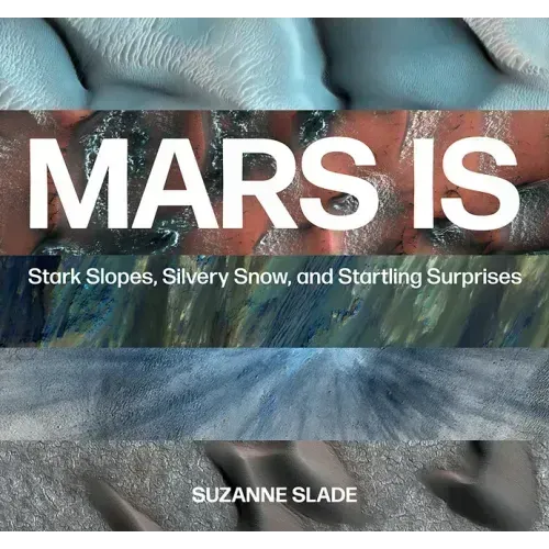Mars Is: Stark Slopes, Silvery Snow, and Startling Surprises