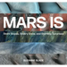 Mars Is: Stark Slopes, Silvery Snow, and Startling Surprises