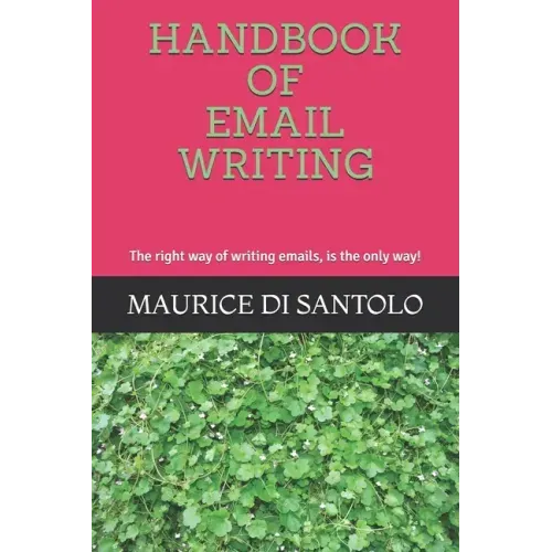 Handbook of Email Writing: The right way of writing emails, is the only way!