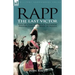 Rapp: the Last Victor-the Career of Jean Rapp, Aide-de-Camp to Desaix & Napoleon, Premier Consul, General of France