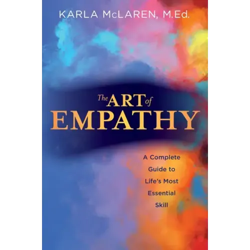 The Art of Empathy: A Complete Guide to Life's Most Essential Skill