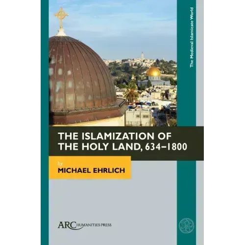 The Islamization of the Holy Land, 634-1800