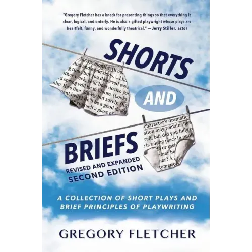Shorts And Briefs: A Collection of Short Plays and Brief Principles of Playwriting