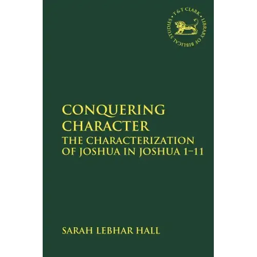 Conquering Character: The Characterization of Joshua in Joshua 1-11