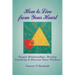How to Live from Your Heart: Deepen Relationships, Develop Creativity, and Discover Inner Wisdom