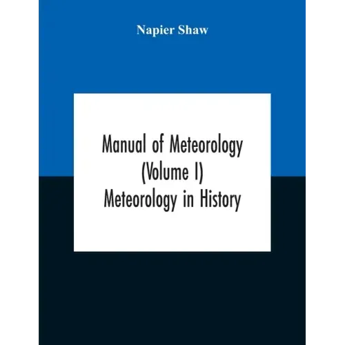 Manual Of Meteorology (Volume I) Meteorology In History