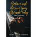 Believe and Receive Your Miracle Today: Nothing Is Impossible