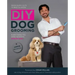 DIY Dog Grooming: From Puppy Cuts to Best in Show: Everything You Need to Know Step by Step