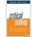 Critical Selling: How Top Performers Accelerate the Sales Process and Close More Deals