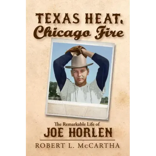 Texas Heat, Chicago Fire: The Remarkable Life of Joe Horlen