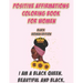 Positive Affirmations Coloring Book For Women: Black Woman Edition: I Am A Black Queen. Beautiful and Black: Self Care Coloring Book For Black Women A