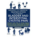 Holistic and Medical Treatment Options for Chronic Bladder and Interstitial Cystitis Pain: All-Inclusive Guide Walk You Through Diagnosis, Symptoms, T