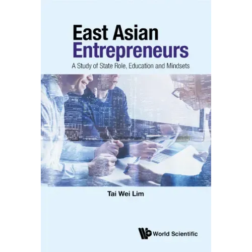 East Asian Entrepreneurs: A Study of State Role, Education and Mindsets