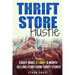 Thrift Store Hustle: Easily Make $1,000+ a Month Selling Items from Thrift Stores