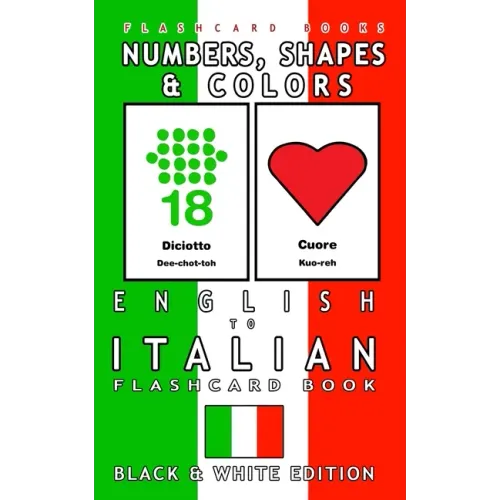 Numbers, Shapes and Colors - English to Italian Flash Card Book: Black and White Edition - Italian for Kids