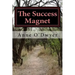 The Success Magnet: A Compilation of My Articles to Guide You