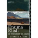 Enuma Elish (2 Volumes in One): The Seven Tablets of Creation; The Babylonian and Assyrian Legends Concerning the Creation of the World and of Mankind