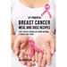 107 Powerful Breast Cancer Meal and Juice Recipes: Fight Breast Cancer by Using Natural Vitamin-Rich Foods