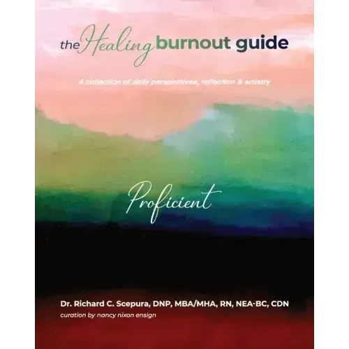 The Healing Burnout Guide: A Collection of Daily Perspectives, Reflection, and Artistry - Proficient