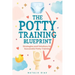 The Potty Training Blueprint: Strategies and Solutions for Successful Potty Training