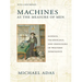 Machines as the Measure of Men: Science, Technology, and Ideologies of Western Dominance