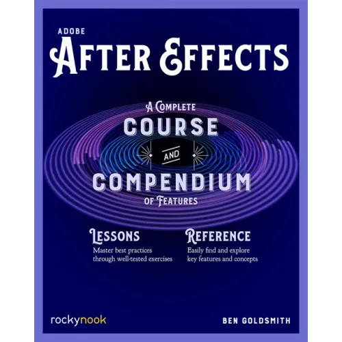 Adobe After Effects: A Complete Course and Compendium of Features