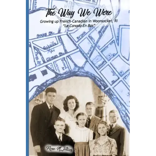 The Way We Were: Growing Up French-Canadian in Woonsocket, RI "Le Canada en bas"