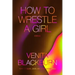 How to Wrestle a Girl: Stories