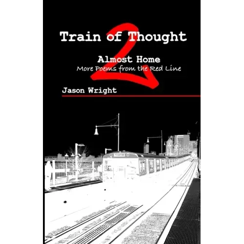 Train of Thought 2: Almost Home; More Poems from the Red Line