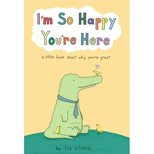 I'm So Happy You're Here: A Little Book about Why You're Great