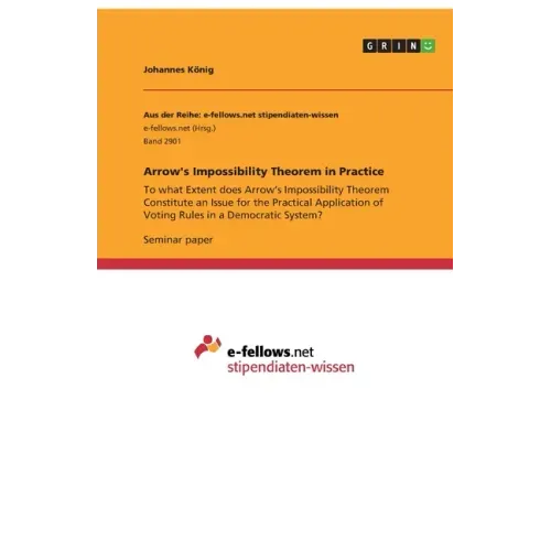 Arrow's Impossibility Theorem in Practice: To what Extent does Arrow's Impossibility Theorem Constitute an Issue for the Practical Application of Voti