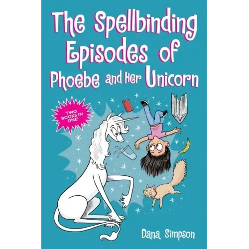 The Spellbinding Episodes of Phoebe and Her Unicorn: Two Books in One