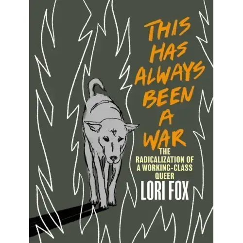 This Has Always Been a War: The Radicalization of a Working Class Queer