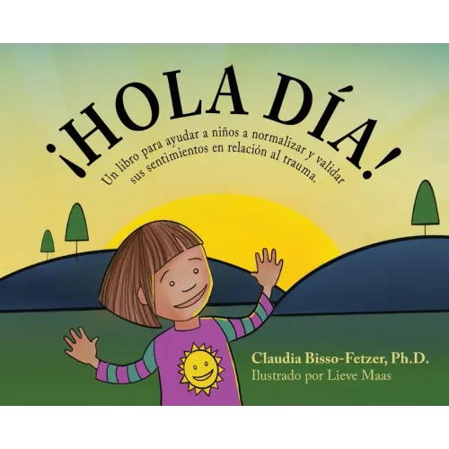 Hola Dia!: Un libro para ayudar a niños a normalizar y validar sus sentimientos en relación al trauma