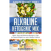 Alkaline Ketogenic Mix: Quick, Easy, and Delicious Recipes & Tips for Natural Weight Loss and a Healthy Lifestyle