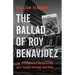 The Ballad of Roy Benavidez: The Life and Times of America's Most Famous Hispanic War Hero