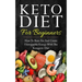 Keto Diet for Beginners: How to Burn Fat and Create Unstoppable Energy with the Ketogenic Diet
